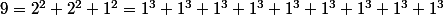 9=2^2+2^2+1^2=1^3+1^3+1^3+1^3+1^3+1^3+1^3+1^3+1^3