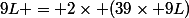 9L = 2\times (39\times 9L)