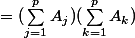 =(\sum_{j=1}^{p}{A_j})(\sum_{k=1}^{p}{A_k})