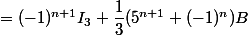 =(-1)^{n+1}I_3+\dfrac{1}{3}(5^{n+1}+(-1)^n})B
