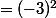 =(-3)^2