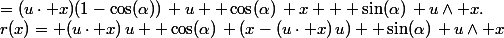 r(x)= (u\cdot x)\,u+ \cos(\alpha)\, (x-(u\cdot x)\,u)+ \sin(\alpha)\, u\wedge x&nbsp;&nbsp;=(u\cdot x)(1-\cos(\alpha))\, u +\cos(\alpha)\, x + \sin(\alpha)\, u\wedge x.