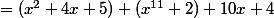 =(x^2+4x+5) (x^{11}+2)+10x+4