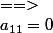 a_{11}=0&nbsp;&nbsp;==>&nbsp;&nbsp;6