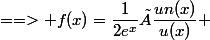 ==> f(x)=\dfrac{1}{2e^{x}}×\dfrac{un(x)}{u(x)} 