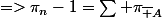 =>\pi_n-1=\sum \pi_{\bar A}