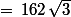 =\,162\,\sqrt{3}