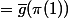 =\bar{g}(\pi(1))