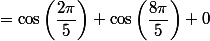 =\cos\left(\dfrac{2\pi}{5}\right)+\cos\left(\dfrac{8\pi}{5}\right)+0