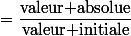 =\dfrac{\text{valeur absolue}}{\text{valeur initiale}}
