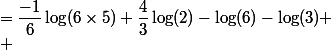 
 \\ &=\dfrac{-1}{6}\log(6\times5)+\dfrac{4}{3}\log(2)-\log(6)-\log(3)
 \\ 