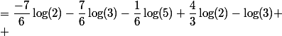 
 \\ &=\dfrac{-7}{6}\log(2)-\dfrac{7}{6}\log(3)-\dfrac{1}{6}\log(5)+\dfrac{4}{3}\log(2)-\log(3)
 \\ 