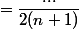 =\dfrac{...}{2(n+1)}
