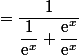 =\dfrac{1}{\dfrac{1}{\text{e}^x}+\dfrac{\text{e}^x}{\text{e}^{x}}}