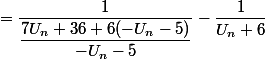 =\dfrac{1}{\dfrac{7U_n+36+6(-U_n-5)}{-U_n-5}}-\dfrac{1}{U_n+6}