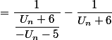 =\dfrac{1}{\dfrac{U_n+6}{-U_n-5}}-\dfrac{1}{U_n+6}