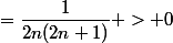 =\dfrac{1}{2n(2n+1)} > 0