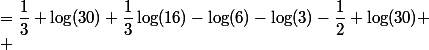 
 \\ &=\dfrac{1}{3} \log(30)+\dfrac{1}{3}\log(16)-\log(6)-\log(3)-\dfrac{1}{2} \log(30)
 \\ 