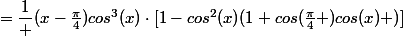 =\dfrac{1} {(x-\frac{\pi}{4})cos^3(x)}\cdot[1-cos^2(x)(1+cos(\frac{\pi}{4} )cos(x) )]