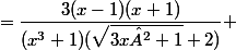 =\dfrac{3(x-1)(x+1)}{(x^{3}+1)(\sqrt{3x²+1}+2)} 