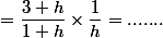 =\dfrac{3 h}{1+h}\times\dfrac{1}{h}=.......