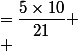
 \\ &=\dfrac{5\times10}{21}
 \\ &=\dfrac{50}{21}
 \\ 