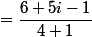 =\dfrac{6+5i-1}{4+1}