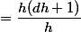 =\dfrac{h(dh+1)}{h}