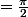 =\frac{\pi}{2}