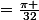 =\frac{\pi }{32}