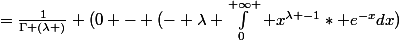 =\frac{1}{\Gamma (\lambda )} (0 - (- \lambda \int_{0}^{+\infty }{ x^{\lambda -1}* e^{-x}}dx)