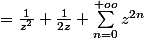 =\frac{1}{z^2}+\frac{1}{2z}+\sum_{n=0}^{+oo}{z^{2n}}