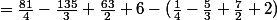 =\frac{81}{4}-\frac{135}{3}+\frac{63}{2}+6-(\frac{1}{4}-\frac{5}{3}+\frac{7}{2}+2)