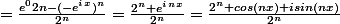 =\frac{e^02n-(-e^i^x)^n}{2^n}=\frac{2^n+e^i^n^x}{2^n}=\frac{2^n+cos(nx)+isin(nx)}{2^n}