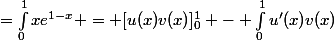 =\int_{0}^{1}{xe^{1-x}} = [u(x)v(x)]_{0}^{1} - \int_{0}^{1}{u'(x)v(x)}