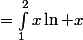 
 \\ \begin {aligned}  
 \\ I&=\int_1^2x\ln x\;\mathrm {d}x
 \\ I&=\left[\frac{x^2}{2}\ln x\right]_1^2-\int_1^2\frac x2\;\mathrm {d}x
 \\ \end {aligned}
 \\ 