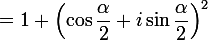 =\large{1+\left(\cos\dfrac{\alpha}{2}+i\sin\dfrac{\alpha}{2}\right)^{2}}