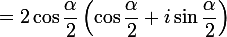 =\large{2\cos\dfrac{\alpha}{2}\left(\cos\dfrac{\alpha}{2}+i\sin\dfrac{\alpha}{2}\right)}