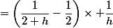 =\left(\dfrac{1}{2+h}-\dfrac{1}{2}\right)\times \dfrac{1}{h}