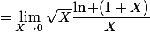 =\lim_{X\to0}\sqrt{X}\dfrac{\ln (1+X)}{X}