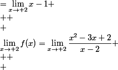 \lim_{x\to 2}f(x)=\lim_{x\to 2}\dfrac{x^2-3x+2}{x-2} \\  \\ &nbsp;&nbsp;&nbsp;&nbsp;&nbsp;&nbsp;&nbsp;&nbsp;&nbsp;&nbsp;&nbsp;&nbsp;=\lim_{x\to 2}x-1 \\  \\ &nbsp;&nbsp;&nbsp;&nbsp;&nbsp;&nbsp;&nbsp;&nbsp;&nbsp;&nbsp;&nbsp;&nbsp;=1