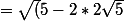 =\sqrt(5-2*2\sqrt5