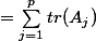 =\sum_{j=1}^{p}{tr(A_j)}