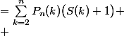 \begin{aligned}S(n)&=\sum_{k=2}^nP_n(k)\bigl(S(k)+1\bigr) \\ &=\sum_{k=2}^{n-1}P_n(k)S(k)+P_n(n)S(n)+\sum_{k=2}^nP_n(k)\end{aligned}