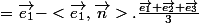 =\vec{e_1}-<\vec{e_1},{\vec{n}}}>.\frac{\vec{e_1}+\vec{e_2}+\vec{e_3}}{3}
