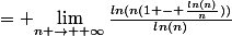 = $\lim\limits_{n \rightarrow +\infty}{\frac{ln(n(1 - \frac{ln(n)}{n}))}{ln(n)}}$