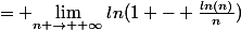 = $\lim\limits_{n \rightarrow +\infty}ln(1 - \frac{ln(n)}{n})$