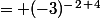 = (-3)^-^2^+^4