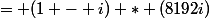 = (1 - i) * (8192i)