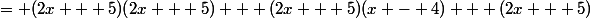 = (2x + 5)(2x + 5) + (2x + 5)(x - 4) + (2x + 5)